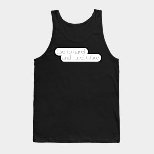 Live to travel and travel to live Tank Top